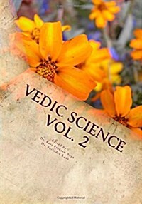 Vedic Science Vol. 2: International Quarterly Research Journal of Indian Foundation for Vedic Science Dedicated to the Vedic Sciences and Sc (Paperback)