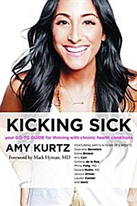 Kicking Sick: Your Go-To Guide for Thriving with Chronic Health Conditions (Paperback)