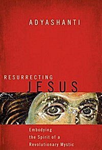 Resurrecting Jesus: Embodying the Spirit of a Revolutionary Mystic (Paperback)