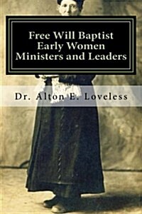 Free Will Baptist Early Women Ministers and Leaders (Paperback)