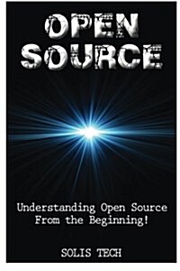 Open Source: Understanding Open Source from the Beginning! (Paperback)