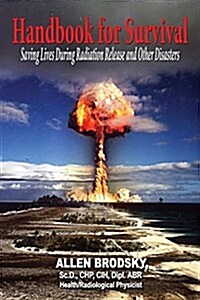Handbook for Survival - Information for Saving Lives During Radiation Releases and Other Disasters (Paperback)