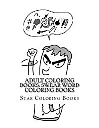 Adult Coloring Books: Swear Word Coloring Books (Paperback)