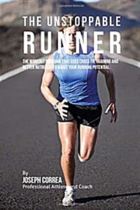 The Unstoppable Runner: The Workout Program That Uses Cross Fit Training and Better Nutrition to Boost Your Running Potential (Paperback)
