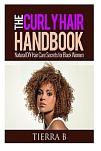 The Curly Hair Handbook: Natural DIY Hair Care Secrets for Black Women (Paperback)