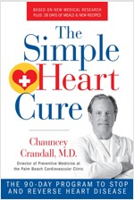 The Simple Heart Cure: The 90-Day Program to Stop and Reverse Heart Disease Revised and Updated