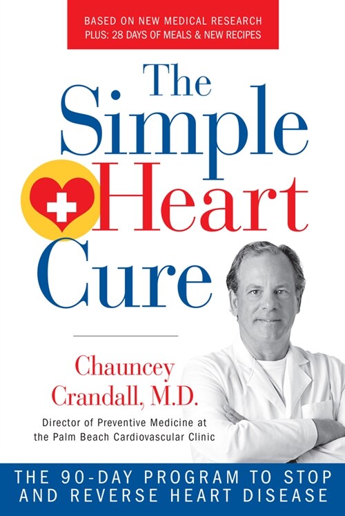 The Simple Heart Cure: The 90-Day Program to Stop and Reverse Heart Disease Revised and Updated (Paperback)