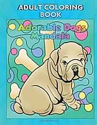 Adult Coloring Book: Adorable Dogs Mandala (Paperback)