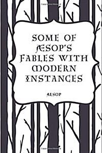 Some of Aesops Fables with Modern Instances (Paperback)