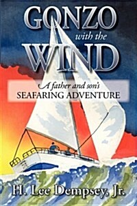 Gonzo with the Wind: A Father and Sons Seafaring Adventure (Paperback)