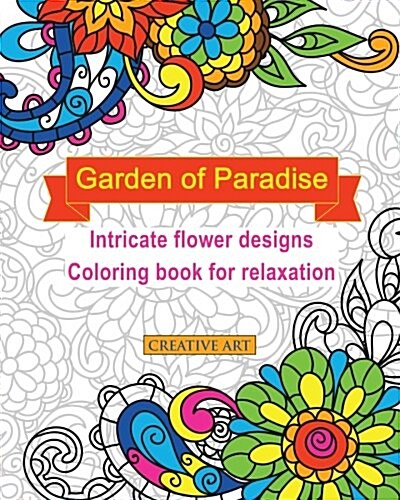 Garden of Paradise Intricate Flower Designs Coloring Book for Relaxation (Paperback)