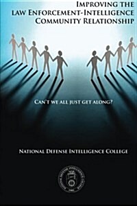 Cant We All Just Get Along?: Improving the Law Enforcement-Intelligence Community Relationship (Paperback)