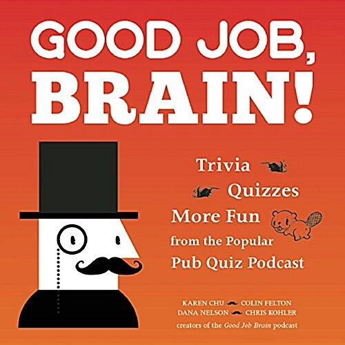 Good Job, Brain!: Trivia, Quizzes and More Fun from the Popular Pub Quiz Podcast (Paperback)