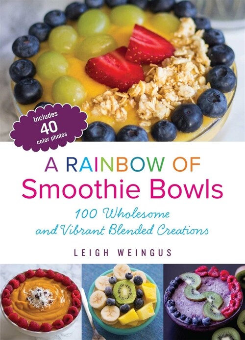 Rainbow of Smoothie Bowls: 75 Wholesome and Vibrant Blended Creations (Paperback)