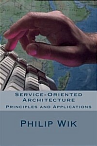 Service-Oriented Architecture: Principles and Applications (Paperback)