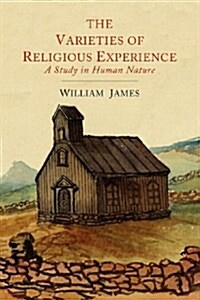 The Varieties of Religious Experience: A Study in Human Nature (Paperback)