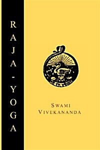 Raja-Yoga; Or, Conquering the Internal Nature (Paperback)