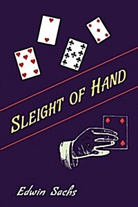 Sleight of Hand: A Practical Manual of Legerdemain for Amateurs and Others (Paperback)