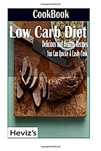 Low Carb Diet: Delicious and Healthy Recipes You Can Quickly & Easily Cook (Paperback)