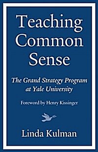 Teaching Common Sense: The Grand Strategy Program at Yale University (Hardcover)