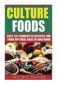 Cultured Foods: Best 50 Fermented Recipes for Your Optimal Health and Mind (Paperback)