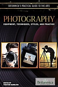 Photography: Equipment, Techniques, Styles, and Practice (Library Binding)