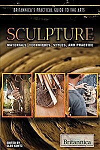 Sculpture: Materials, Techniques, Styles, and Practice (Library Binding)