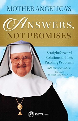 Mother Angelicas Answers, Not Promises: Straightforward Solutions to Lifes Puzzling Problems (Paperback)