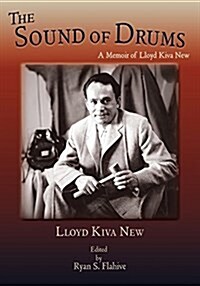 The Sound of Drums: A Memoir of Lloyd Kiva New (Paperback)