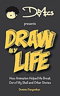 Draw My Life: How Animation Helped Me Break Out of My Shell and Other Stories (Paperback)