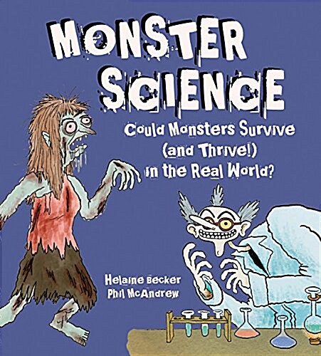Monster Science: Could Monsters Survive (and Thrive!) in the Real World? (Hardcover)