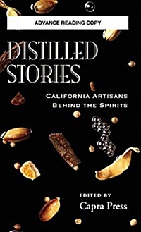 Distilled Stories: California Artisans Behind the Spirits (Hardcover)