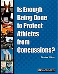 Is Enough Being Done to Protect Athletes from Concussions? (Hardcover)