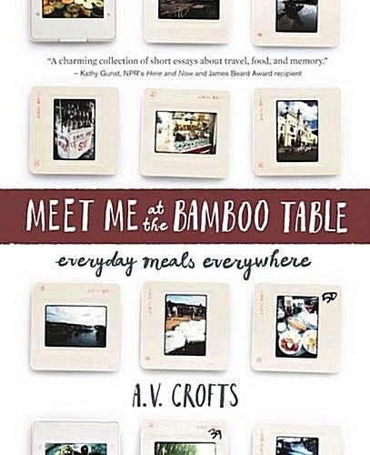 Meet Me at the Bamboo Table: Everyday Meals Everywhere (Paperback)