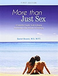 More Than Just Sex: A Committed Couples Guide to Keeping Relationships Lively, Intimate, and Gratifying (Paperback)