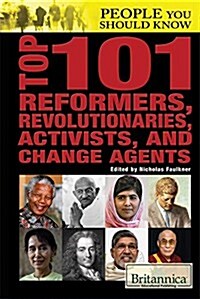 Top 101 Reformers, Revolutionaries, Activists, and Change Agents (Library Binding)