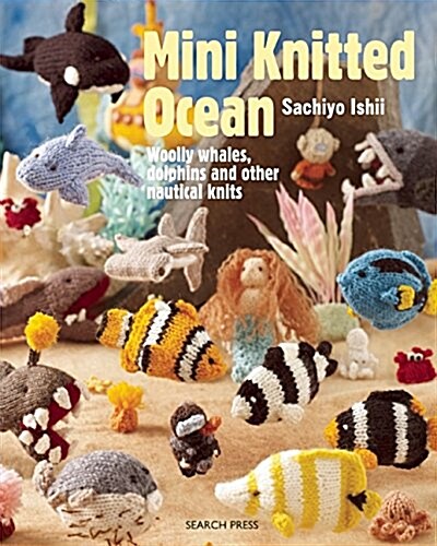Mini Knitted Ocean : Woolly Whales, Dolphins and Other Nautical Knits (Paperback)
