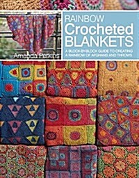 Rainbow Crocheted Afghans: A Block-By-Block Guide to Creating Colorful Blankets and Throws (Paperback)