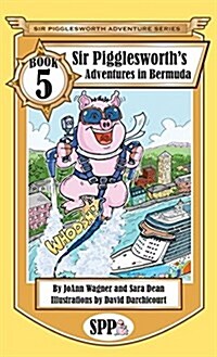 Sir Pigglesworths Adventures in Bermuda (Hardcover)