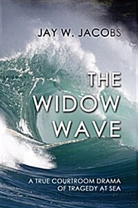 The Widow Wave: A True Courtroom Drama of Tragedy at Sea (Paperback)