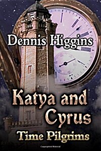 Katya and Cyrus: Time Pilgrims (Paperback)