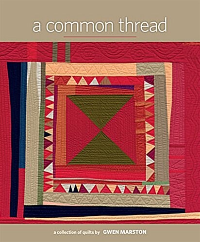 A Common Thread: A Collection of Quilts by Gwen Marston (Hardcover)