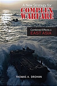 A New Strategy for Complex Warfare: Combined Effects in East Asia (Paperback)