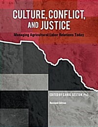 Culture, Conflict, and Justice: Managing Agricultural Labor Relations Today (Revised Edition) (Paperback)