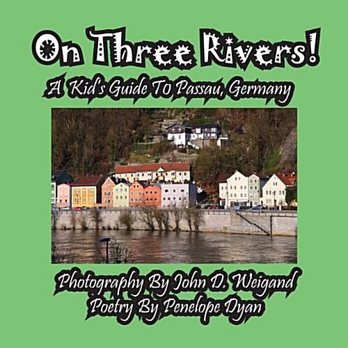 On Three Rivers! a Kids Guide to Passau, Germany (Paperback, Picture Book)