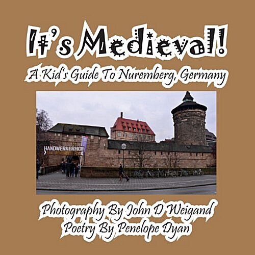 Its Medieval! a Kids Guide to Nuremberg, Germany (Paperback, Picture Book)