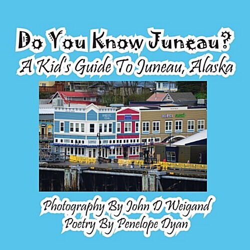 Do You Know Juneau? a Kids Guide to Juneau, Alaska (Paperback, Picture Book)