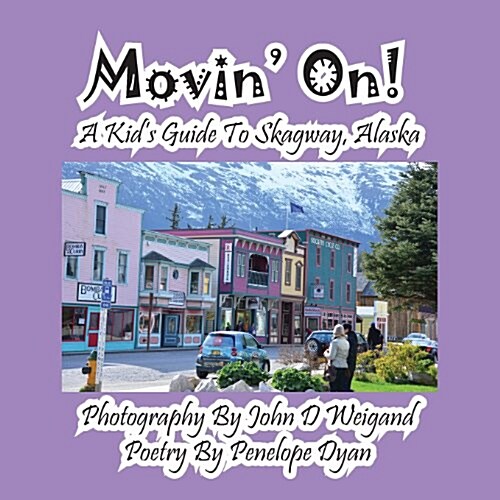 Movin On! a Kids Guide to Skagway, Alaska (Paperback, Picture Book)