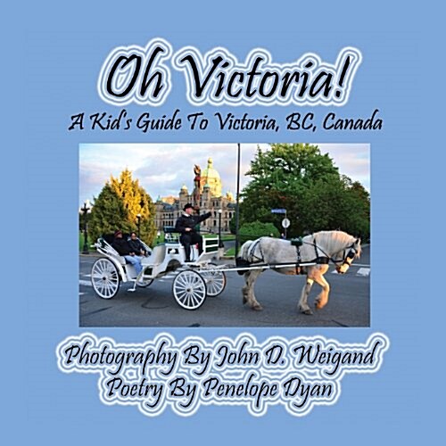 Oh Victoria! a Kids Guide to Victoria, BC. Canada (Paperback, Picture Book)