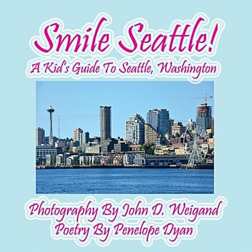 Smile Seattle! a Kids Guide to Seattle, Washington (Paperback, Picture Book)